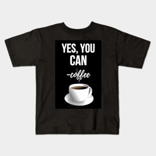 Yes, You Can - Coffee Kids T-Shirt